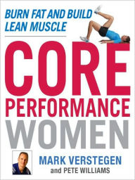 Title: Core Performance Women: Burn Fat and Build Lean Muscle, Author: Mark Verstegen