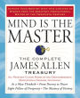 Mind is the Master: The Complete James Allen Treasury