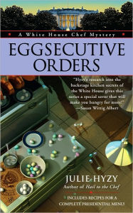 Eggsecutive Orders (White House Chef Mystery Series #3)
