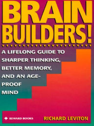 Title: Brain Builders!: A Lifelong Guide to Sharper Thinking, Better Memory, and anAge-Proof Mind, Author: Richard Leviton