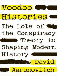 Title: Voodoo Histories: The Role of the Conspiracy Theory in Shaping Modern History, Author: David Aaronovitch