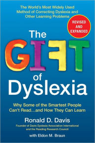 Title: The Gift of Dyslexia, Revised and Expanded: Why Some of the Smartest People Can't Read...and How They Can Learn, Author: Ronald D. Davis