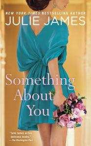 Title: Something about You, Author: Julie James