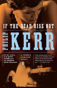Title: If the Dead Rise Not (Bernie Gunther Series #6), Author: Philip Kerr