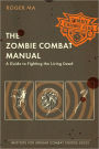 The Zombie Combat Manual: A Guide to Fighting the Living Dead