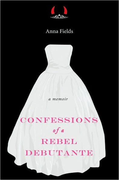 Confessions of a Rebel Debutante: A Memoir