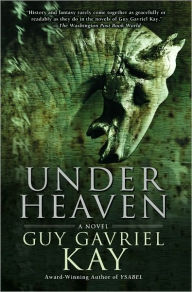 Title: Under Heaven, Author: Guy Gavriel Kay