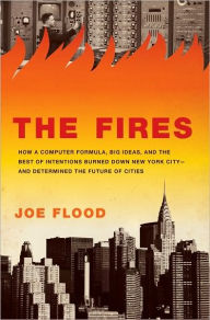 Title: The Fires: How a Computer Formula, Big Ideas, and the Best of Intentions Burned Down New Yo rk City--and Determined the Future of Cities, Author: Joe Flood