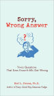 Sorry, Wrong Answer: Trivia Questions That Even Know-It-Alls Get Wrong