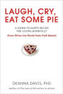 Laugh, Cry, Eat Some Pie: A Down-to-Earth Recipe for Living Mindfully (Even When the World FeelsHalf-Baked )