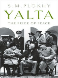 Title: Yalta: The Price of Peace, Author: S. M. Plokhy