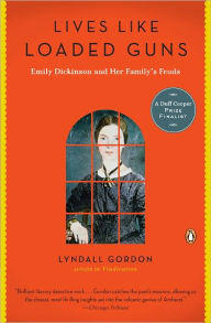 Title: Lives Like Loaded Guns: Emily Dickinson and Her Family's Feuds, Author: Lyndall Gordon