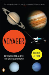 Title: Voyager: Seeking Newer Worlds in the Third Great Age of Discovery, Author: Stephen J. Pyne