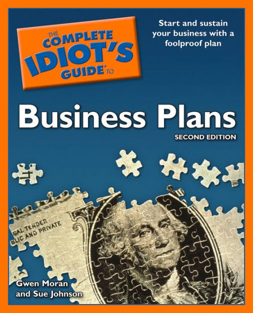 The Complete Idiot's Guide to Business Plans, 2nd Edition Start and