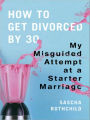 How to Get Divorced by 30: My Misguided Attempt at a Starter Marriage