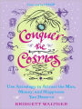 Conquer the Cosmos: Use the Power of Astrology to Attract the Man, Money, and Happiness You Deserve