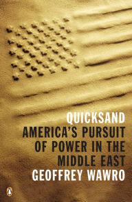 Title: Quicksand: America's Pursuit of Power in the Middle East, Author: Geoffrey Wawro