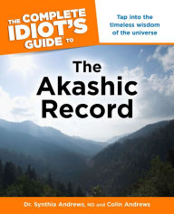 Title: The Complete Idiot's Guide to the Akashic Record: Tap into the Timeless Wisdom of the Universe, Author: Colin Andrews