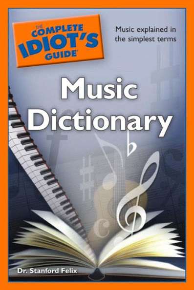 The Complete Idiot's Guide Music Dictionary: Music Explained in the Simplest Terms