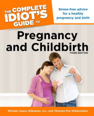 Title: The Complete Idiot's Guide to Pregnancy & Childbirth, 3rd Edition, Author: Michele Isaacs Gliksman M.D.