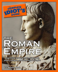 Title: The Complete Idiot's Guide to the Roman Empire, Author: Eric Nelson