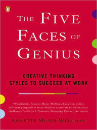 Title: The Five Faces of Genius: Creative Thinking Styles to Succeed at Work, Author: Annette Moser-Wellman