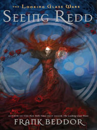 Title: Seeing Redd (Looking Glass Wars Series #2), Author: Frank Beddor