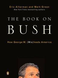 Title: The Book on Bush: How George W. (Mis)leads America, Author: Eric Alterman