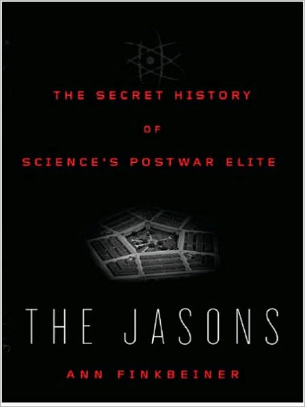 The Jasons: The Secret History of Science's Postwar Elite