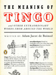 Title: The Meaning of Tingo: and Other Extraordinary Words from Around the World, Author: Adam Jacot de Boinod