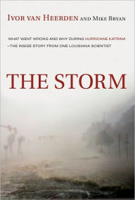 Title: The Storm: What Went Wrong and Why During Hurricane Katrina--the Inside Story from One Loui siana Scientist, Author: Ivor van Heerden