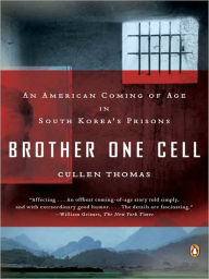 Title: Brother One Cell: An American Coming of Age in South Korea's Prisons, Author: Cullen Thomas