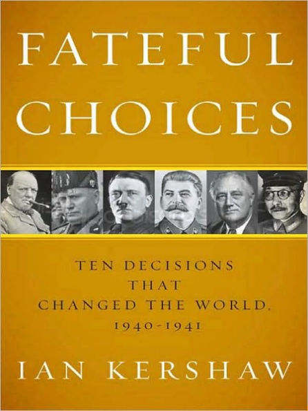 Fateful Choices: Ten Decisions That Changed the World, 1940-1941