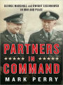 Partners in Command: George Marshall and Dwight Eisenhower in War and Peace