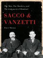 Sacco and Vanzetti: The Men, the Murders, and the Judgment of Mankind