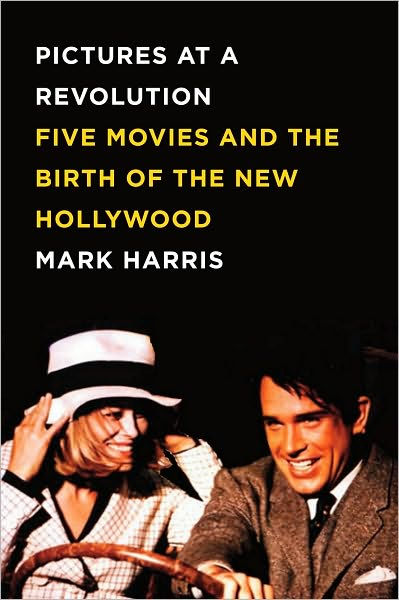 Pictures at a Revolution: Five Movies and the Birth of the New Hollywood by  Mark Harris, Paperback