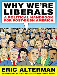 Title: Why We're Liberals: A Handbook for Restoring America's Most Important Ideals, Author: Eric Alterman