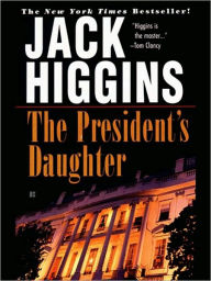 Title: The President's Daughter (Sean Dillon Series #6), Author: Jack Higgins