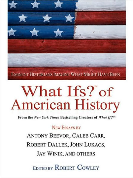 What Ifs? of American History: Eminent Historians Imagine What Might Have Been