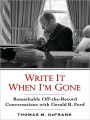 Write It When I'm Gone: Remarkable Off-the-Record Conversations with Gerald R. Ford