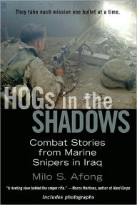 Title: Hogs in the Shadows: Combat Stories from Marine Snipers in Iraq, Author: Milo S. Afong