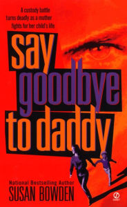 Title: Say Goodbye to Daddy, Author: Susan Bowden