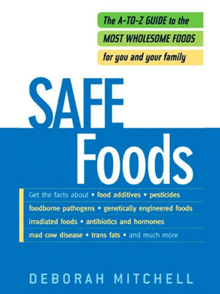 Safe Foods: The A-Z Guide to the Most Wholesome Foods For You and Your Family