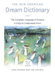 Title: The New American Dream Dictionary: The Complete Language of Dreams in Easy-To-Understand Form, Author: Joan Seaman