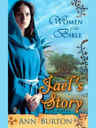 Title: Women of the Bible: Jael's Story: A Novel, Author: Ann Burton