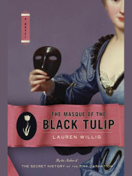 Title: The Masque of the Black Tulip (Pink Carnation Series #2), Author: Lauren Willig