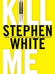 Title: Kill Me, Author: Stephen White