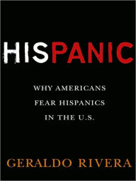 Title: His Panic: Why Americans Fear Hispanics in The U.S., Author: Geraldo Rivera