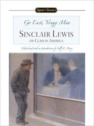 Title: Go East, Young Man: Sinclair Lewis on Class in America, Author: Sinclair Lewis