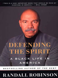 Title: Defending the Spirit: A Black Life in America, Author: Randall Robinson